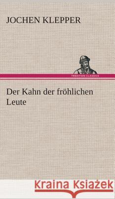 Der Kahn der fröhlichen Leute Klepper, Jochen 9783849535032 TREDITION CLASSICS - książka