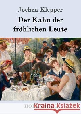 Der Kahn der fröhlichen Leute: Roman Jochen Klepper 9783843091190 Hofenberg - książka