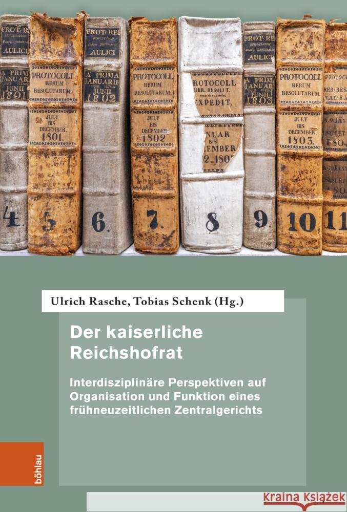 Der Kaiserliche Reichshofrat: Interdisziplinare Perspektiven Auf Organisation Und Funktion Eines Fruhneuzeitlichen Zentralgerichts Ulrich Rasche Tobias Schenk 9783412530556 Bohlau Verlag - książka
