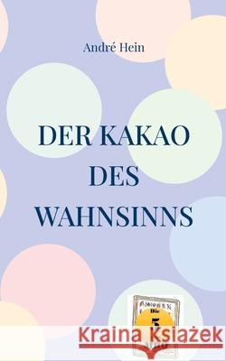 Der Kakao des Wahnsinns Andr? Hein 9783695136872 Bod - Books on Demand - książka
