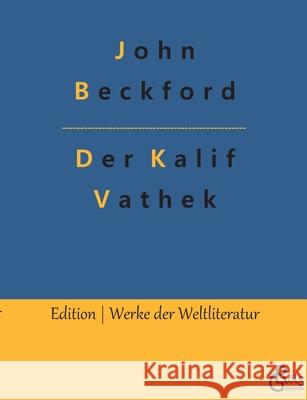 Der Kalif Vathek: Die Geschichte des Kalifen Vathek John Beckford, Redaktion Gröls-Verlag 9783966373289 Grols Verlag - książka