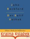 Der Kalif Vathek: Die Geschichte des Kalifen Vathek John Beckford, Redaktion Gröls-Verlag 9783966373289 Grols Verlag