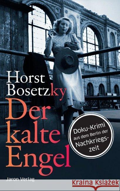 Der kalte Engel : Doku-Krimi aus dem Berlin der Nachkriegszeit Bosetzky, Horst 9783897737303 Jaron Verlag - książka