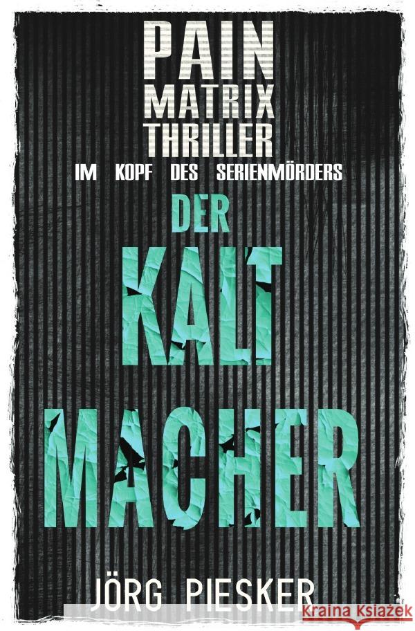 Der Kaltmacher: Pain Matrix Thriller - im Kopf des Serienmörders Piesker, Jörg 9783758475320 epubli - książka