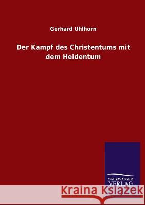 Der Kampf des Christentums mit dem Heidentum Uhlhorn, Gerhard 9783846024379 Salzwasser-Verlag Gmbh - książka
