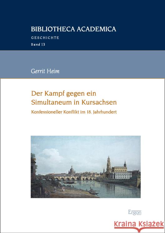 Der Kampf Gegen Ein Konfessionelles Simultaneum in Kursachsen: Konfessioneller Konflikt Im 18. Jahrhundert Gerrit Heim 9783987401060 Ergon - książka