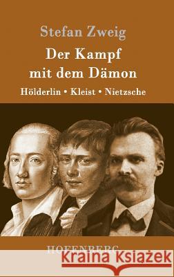 Der Kampf mit dem Dämon: Hölderlin, Kleist, Nietzsche Stefan Zweig 9783843094252 Hofenberg - książka