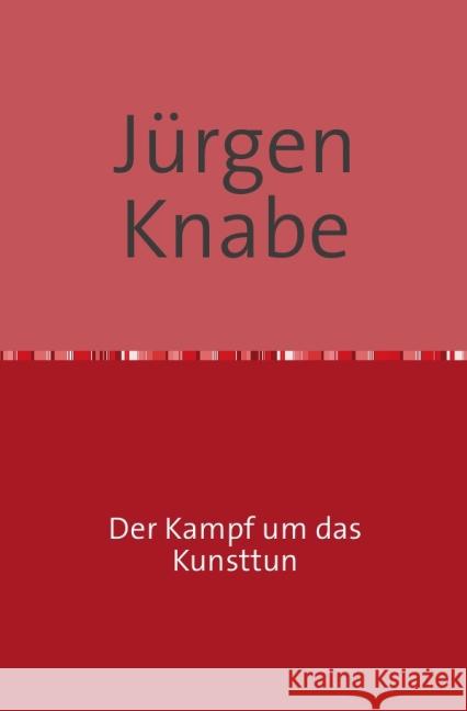 Der Kampf um das Kunsttun Knabe, Jürgen 9783844274448 epubli - książka