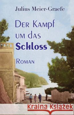 Der Kampf um das Schloss Julius Meier-Graefe, Stephanie Marchal 9783960260523 Berlinica - książka