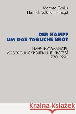 Der Kampf Um Das Tägliche Brot: Nahrungsmangel, Versorgungspolitik Und Protest 1770-1990 Gailus, Manfred 9783531125602 Vs Verlag Fur Sozialwissenschaften - książka