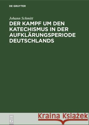 Der Kampf um den Katechismus in der Aufklärungsperiode Deutschlands Johann Schmitt 9783486765977 Walter de Gruyter - książka