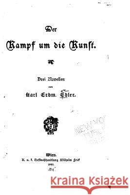 Der Kampf Um Die Kunst, Drei Novellen Karl Erdmann Edler 9781530719723 Createspace Independent Publishing Platform - książka