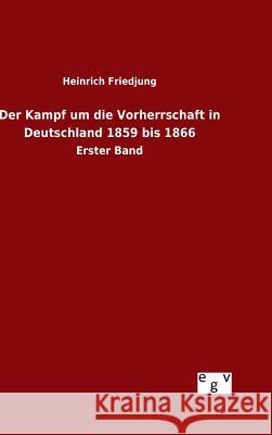 Der Kampf um die Vorherrschaft in Deutschland 1859 bis 1866 Heinrich Friedjung 9783734002939 Salzwasser-Verlag Gmbh - książka