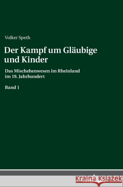 Der Kampf Um Glaeubige Und Kinder: Das Mischehenwesen Im Rheinland Im 19. Jahrhundert. Band 1 Speth, Volker 9783631764459 Peter Lang Gmbh, Internationaler Verlag Der W - książka