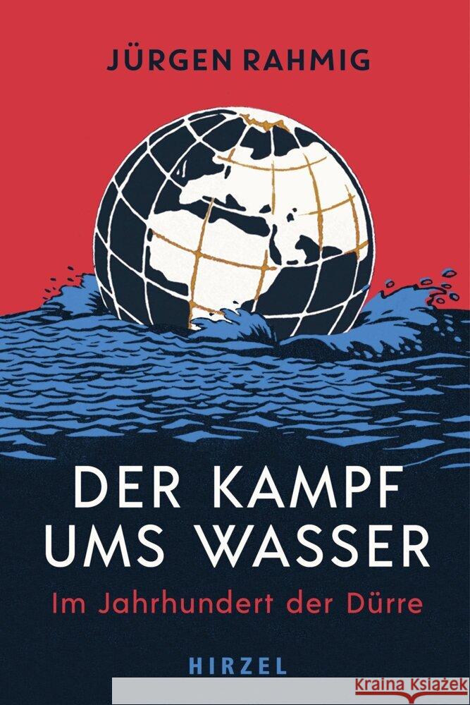 Der Kampf Ums Wasser: Im Jahrhundert Der Durre - Wasserknappheit, Kriege, Naturkatastrophen Jurgen Rahmig Wolfgang Ischinger 9783777633213 S. Hirzel Verlag - książka