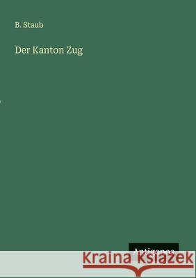 Der Kanton Zug B. Staub 9783386358477 Antigonos Verlag - książka