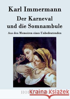 Der Karneval und die Somnambule: Aus den Memoiren eines Unbedeutenden Karl Immermann 9783843045506 Hofenberg - książka