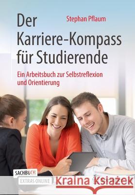 Der Karriere-Kompass Für Studierende: Ein Arbeitsbuch Zur Selbstreflexion Und Orientierung Pflaum, Stephan 9783658288464 Springer - książka