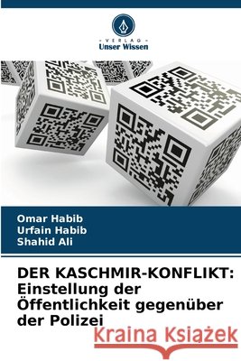 DER KASCHMIR-KONFLIKT: Einstellung der Öffentlichkeit gegenüber der Polizei Habib, Omar, Habib, Urfain, Ali, Shahid 9786209104596 Verlag Unser Wissen - książka