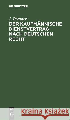 Der kaufmännische Dienstvertrag nach deutschem Recht Prenner, J. 9783112637678 de Gruyter - książka