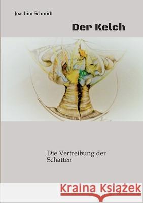 Der Kelch  ein fantastisches Märchenbuch für Goß und Klein Schmidt, Joachim 9783384745354 tredition - książka