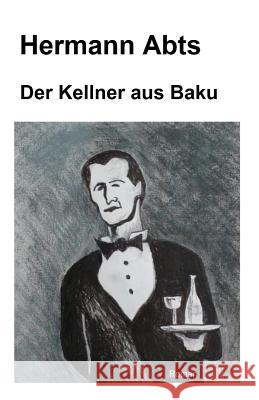 Der Kellner aus Baku Hermann Abts 9781514392843 Createspace Independent Publishing Platform - książka