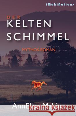 Der Keltenschimmel: Mythos-Roman Annelise Makin 9781481936064 Createspace - książka