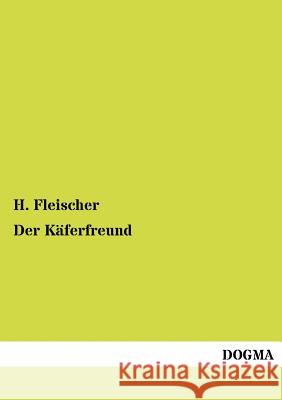 Der Käferfreund Fleischer, H. 9783954544974 Dogma - książka