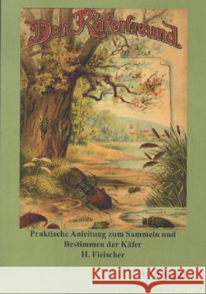 Der Käferfreund : Praktische Anleitung zum Sammeln und Bestimmen der Käfer Fleischer, H. 9783845721330 UNIKUM - książka