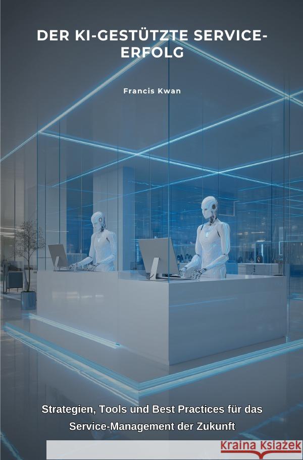 Der KI-gestützte Service-Erfolg Kwan, Francis 9783819794674 epubli - książka