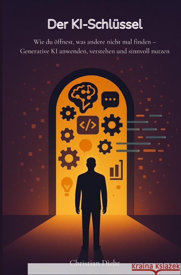 Der KI-Schlüssel - Wie du öffnest, was andere nicht mal finden Diehr, Christian 9783819090653 epubli - książka