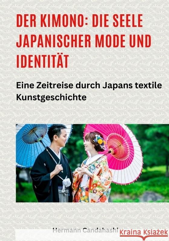 Der Kimono: Die Seele japanischer Mode und Identität Candahashi, Hermann 9783384515704 tredition - książka