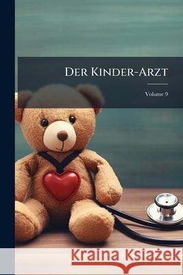 Der Kinder-Arzt, Volume 9 Anonymous 9781145086593  - książka