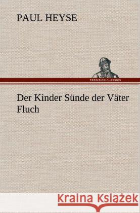 Der Kinder Sünde der Väter Fluch Heyse, Paul 9783847251996 TREDITION CLASSICS - książka