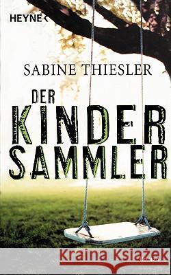 Der Kindersammler : Roman. Originalausgabe Sabine Thiesler 9783453024540 Heyne Paperback - książka