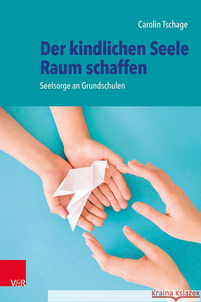 Der kindlichen Seele Raum schaffen Tschage, Carolin 9783525703229 Vandenhoeck & Ruprecht - książka