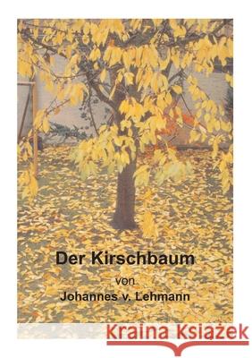 Der Kirschbaum Johannes Von Lehmann 9783735745415 Books on Demand - książka