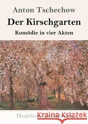 Der Kirschgarten (Großdruck): Komödie in vier Akten Tschechow, Anton 9783847844747 Henricus - książka