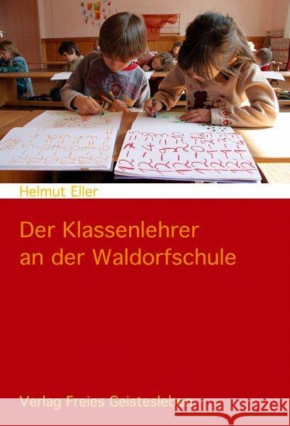 Der Klassenlehrer an der Waldorfschule : Einführung in ein Berufsbild Eller, Helmut   9783772515613 Freies Geistesleben - książka