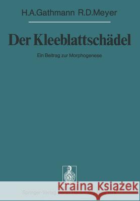 Der Kleeblattschädel: Ein Beitrag Zur Morphogenese Gathmann, H. A. 9783642667718 Springer - książka