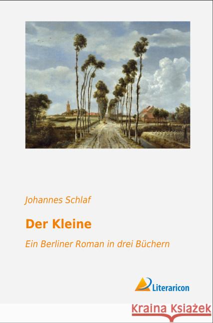 Der Kleine : Ein Berliner Roman in drei Büchern Schlaf, Johannes 9783956974755 Literaricon - książka