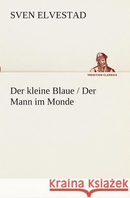 Der kleine Blaue / Der Mann im Monde Elvestad, Sven 9783849529819 TREDITION CLASSICS - książka