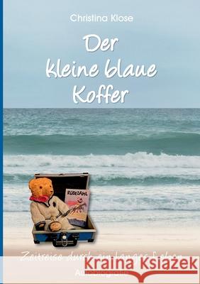 Der kleine blaue Koffer: Autobiografie - Zeitreise durch ein langes Leben Christina Klose 9783347175198 Tredition Gmbh - książka