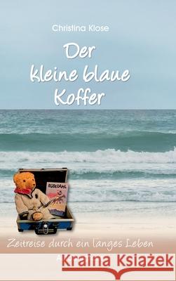 Der kleine blaue Koffer: Autobiografie - Zeitreise durch ein langes Leben Christina Klose 9783347175204 Tredition Gmbh - książka