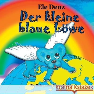 Der kleine blaue Löwe: Die Reise zum Regenbogen Denz, Ele 9783752623727 Books on Demand - książka