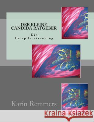 Der kleine Candida Ratgeber: Die Hefepilzerkrankung Remmers, Karin 9781490505848 Createspace - książka