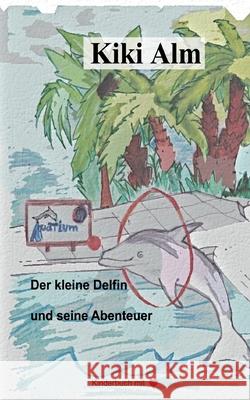 Der kleine Delfin und seine Abenteuer Kiki Alm 9783755752523 Books on Demand - książka