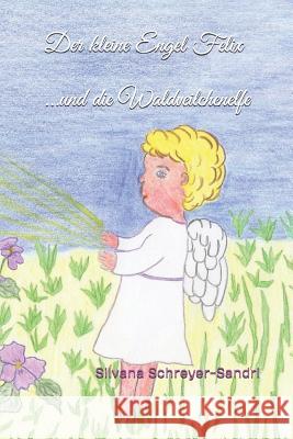 Der kleine Engel Felix: ...und die Waldveilchenelfe Schreyer-Sandri, Silvana 9781730952968 Independently Published - książka