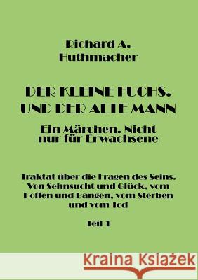 Der Kleine Fuchs. Und der Alte Mann, Teil 1 Richard a. Huthmacher 9783741256752 Books on Demand - książka