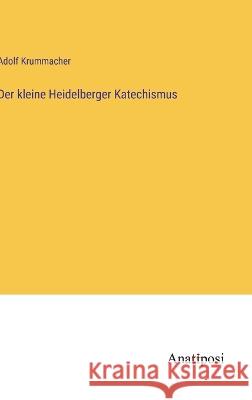 Der kleine Heidelberger Katechismus Adolf Krummacher 9783382200718 Anatiposi Verlag - książka